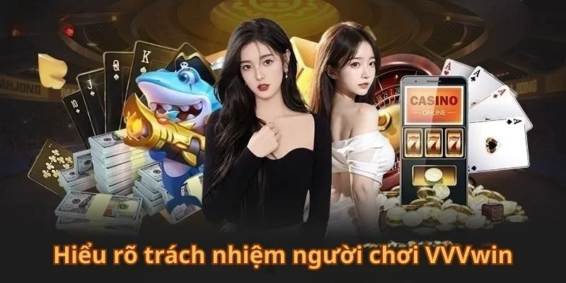 hieu-ro-trach-nhiem-nguoi-choi-vvvwin
