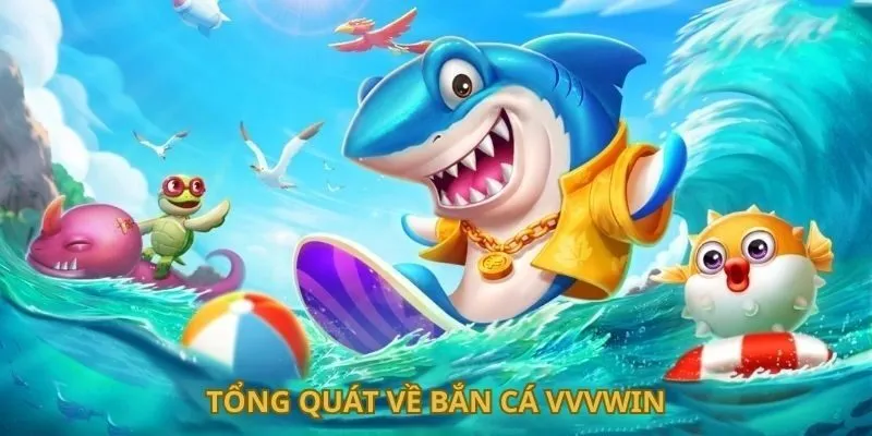 tong-quat-ve-ban-ca-vvvwin